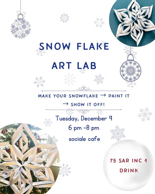 Snowflake Art Lab Tuesday, December 9 6 PM – 8 PM 75 SAR (includes 1 drink)
